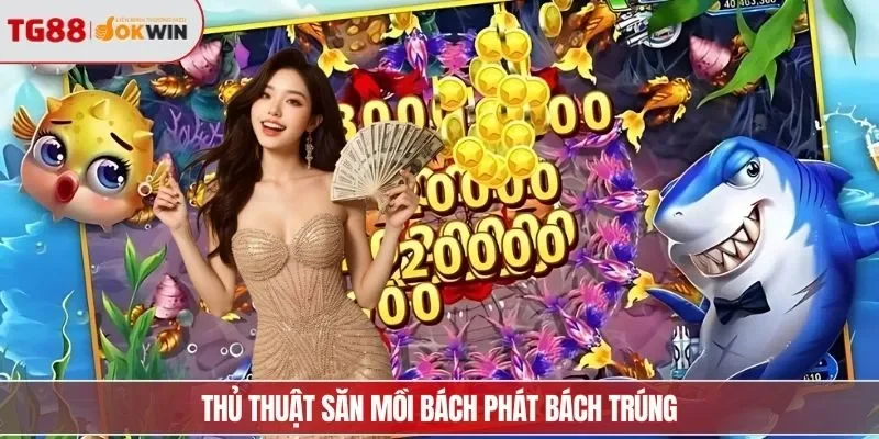 Thủ thuật săn mồi bách phát bách trúng