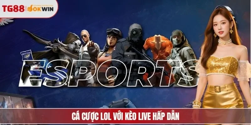 Cá cược LOL với kèo live hấp dẫn