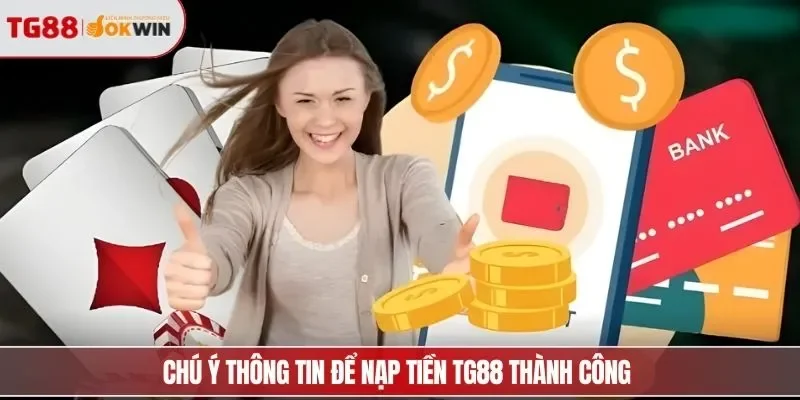 Chú ý thông tin để nạp tiền TG88 thành công 