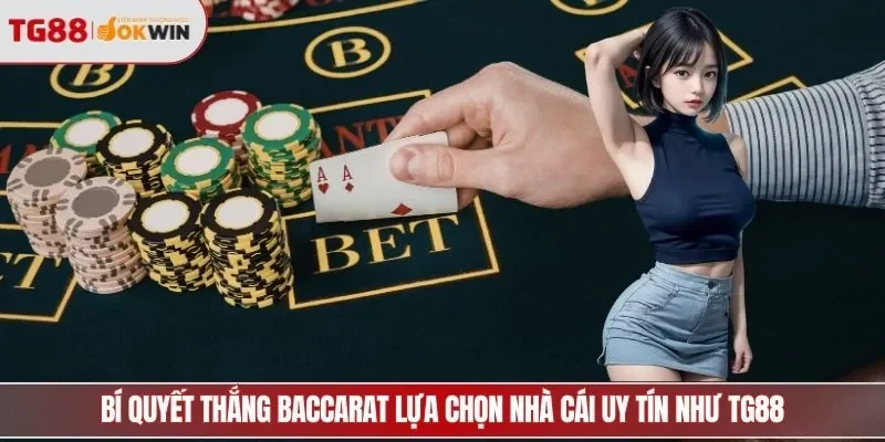 Bí quyết thắng baccarat lựa chọn nhà cái uy tín như TG88