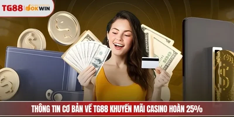 Thông tin cơ bản về TG88 khuyến mãi Casino hoàn 25%