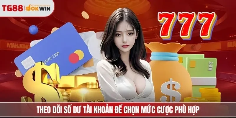 Theo dõi số dư còn để chọn mức cược phù hợp