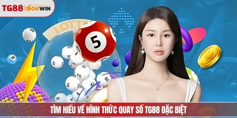 Tìm hiểu về hình thức quay số TG88 đặc biệt
