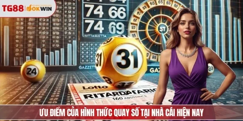 Ưu điểm của hình thức quay số tại nhà cái hiện nay